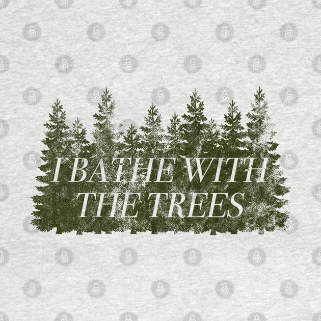 I Bathe With The Trees, Forest Bathing, Shinrin Yoku Gift by dutchlovedesign